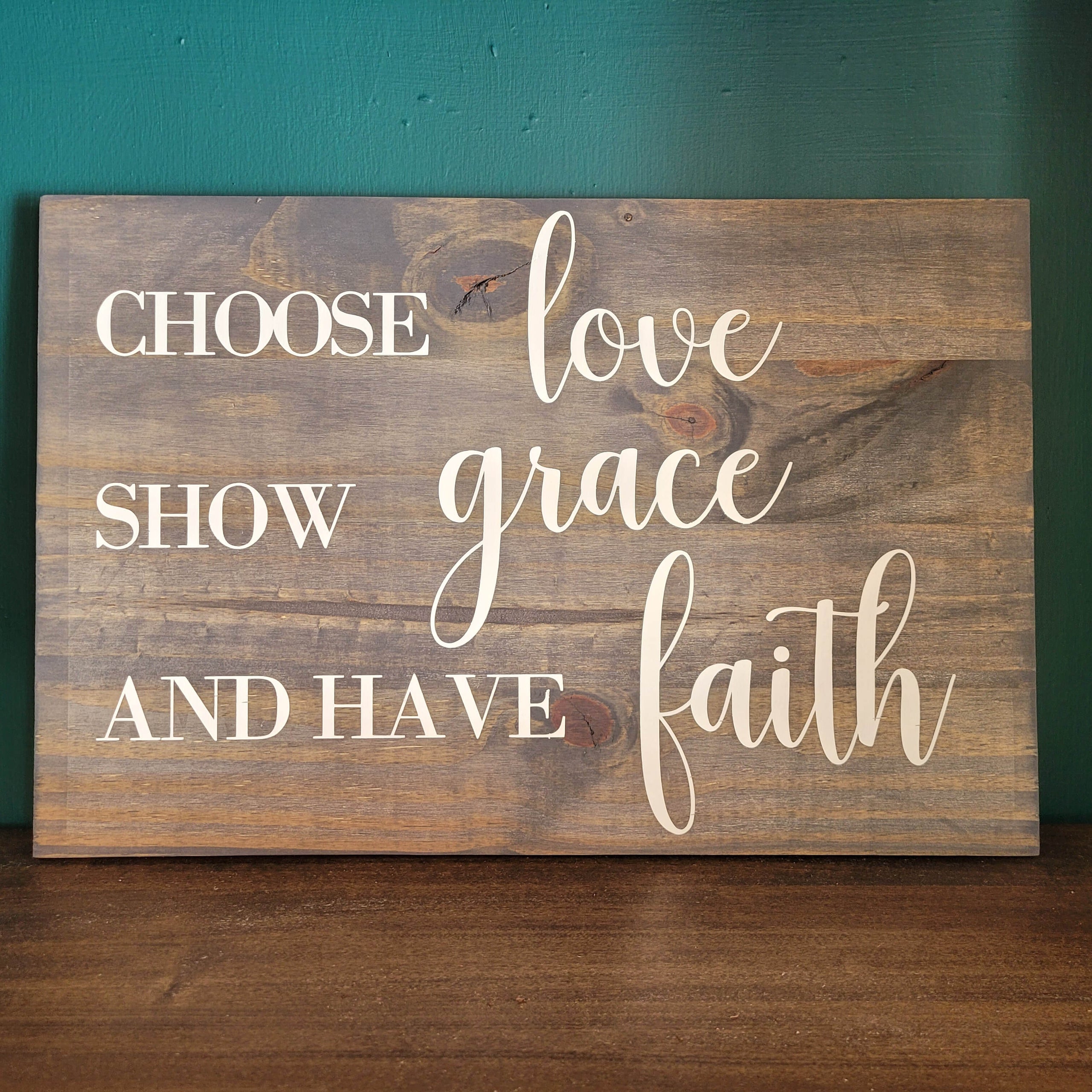 Choose Love, Show Grace, and Have Faith Wood Sign